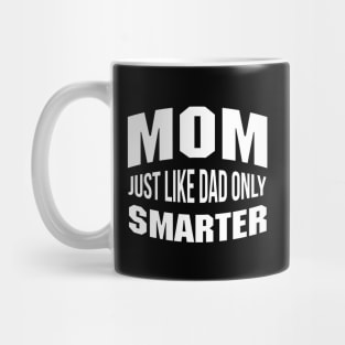 Mom Just Like Dad But Smarter Mommy Quote Mug